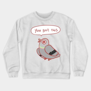 Pigeon you got this Crewneck Sweatshirt